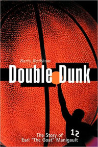 Title: Double Dunk: The Story Earl the Goat Manigault, Author: Barry Beckham