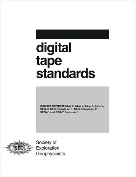 Digital Tape Standards: SEG A, SEG-B, SEG-C, SEG-Y and SEG-D Formats, Plus SEG-D, Revisions 1 And 2