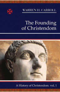 Title: The Founding of Christendom, Author: Warren H. Carroll