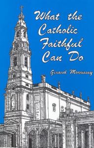 Title: What The Catholic Faithful Can Do, Author: Gerard Morrissey