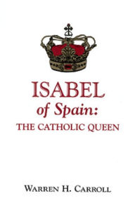 Title: Isabel of Spain: The Catholic Queen, Author: Warren H. Carroll