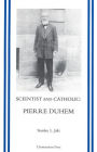 Scientist and Catholic: Pierre Duhem