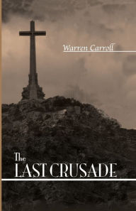 Title: Last Crusade: Spain 1936, Author: Warren H. Carroll