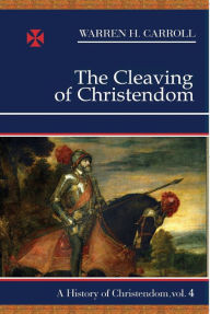 Title: The Cleaving of Christendom, Author: Warren H. Carroll