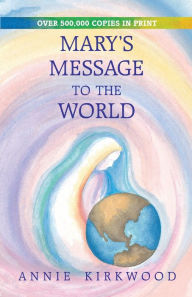 Title: Mary's Message to the World, Author: Annie Kirkwood