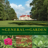 Title: The General in the Garden: George Washington's Landscape at Mount Vernon, Author: Susan P. Schoelwer
