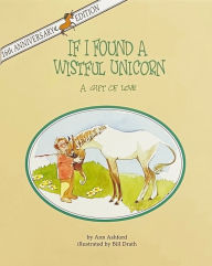 Title: If I Found a Wistful Unicorn: A Gift of Love, Author: Ann Ashford