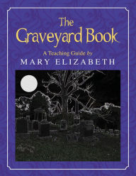 Title: The Graveyard Book: A Teaching Guide, Author: Mary Elizabeth