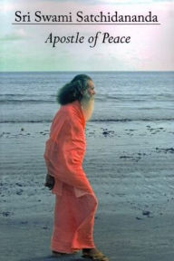 Title: Sri Swami Satchidananda: Apostle of Peace, Author: Sita Bordow