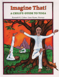 Title: Imagine That: A Child's Guide to Yoga, Author: Kenneth K. Cohen