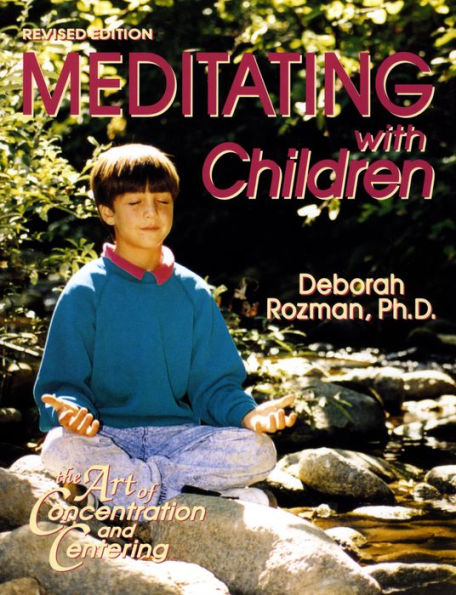 Mediating With Children-The Art of Concentration and Centering: A Workbook on New Educational Methods Using Meditation