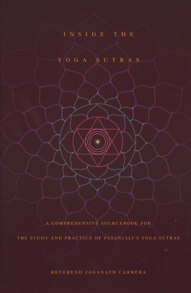 Inside the Yoga Sutras: A Comprehensive Sourcebook for Study and Practice of Patanjali's Sutras