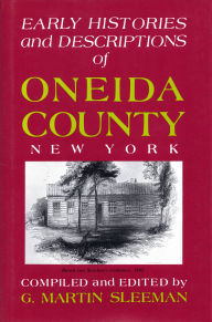 Title: Early Histories And Descriptions Of Oneida County, New York, Author: G. Martin Sleeman