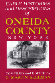 Title: Early Histories And Descriptions Of Oneida County, New York, Author: G. Martin Sleeman