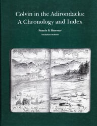 Title: Colvin In The Adirondacks: A Chronology and Index, Author: Francis B. Rosevear