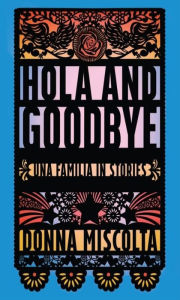 Title: Hola and Goodbye: Una Familia in Stories, Author: Donna Miscolta