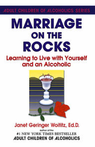 Title: Marriage On The Rocks: Learning to Live with Yourself and an Alcoholic, Author: Janet   G. Woititz EdD
