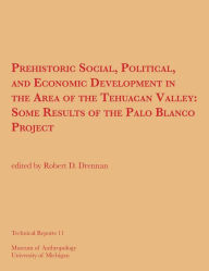 Title: Prehistoric Social, Political, and Economic Development in the Area of the Tehuacan Valley: Some Results of the Palo Blanco Project, Author: Robert D. Drennan