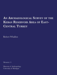 Title: An Archaeological Survey of the Keban Reservoir Area of East-Central Turkey, Author: Robert Whallon