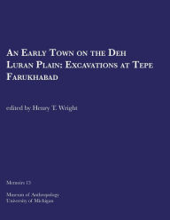 Title: An Early Town on the Deh Luran Plain: Excavations at Tepe Farukhabad, Author: Henry T. Wright