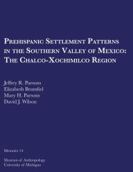 Title: Prehispanic Settlement Patterns in the Southern Valley of Mexico: The Chalco-Xochimilco Region, Author: Jeffrey R. Parsons