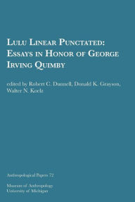 Title: Lulu Linear Punctated: Essays in Honor of George Irving Quimby, Author: Robert C. Dunnell