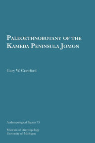 Title: Paleoethnobotany of the Kameda Peninsula Jomon, Author: Gary W. Crawford