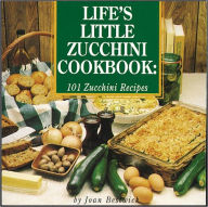 Title: Life's Little Zucchini Cookbook: 101 Zucchini Recipes, Author: Joan Bestwick