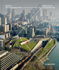 Download pdf online books Seattle's Olympic Sculpture Park: A Place for Art, Environment, and an Open Mind