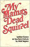 Title: My Mama's Dead Squirrel: Lesbian Essays on Southern Culture, Author: Mab Segrest