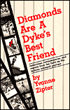 Title: Diamonds Are a Dyke's Best Friend: Reflections, Reminiscences, and Reports from the Field on the Lesbian National Pastime, Author: Yvonne Zipter