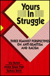 Title: Yours in Struggle: Three Feminist Perspectives on AntiSemitism and Racism, Author: Elly Bulkin