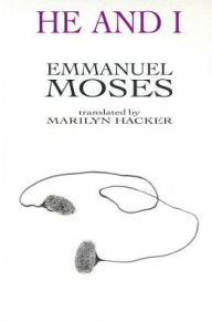 Title: He and I: Selected Poems of Emmanuel Moses, Author: Emmanuel Moses