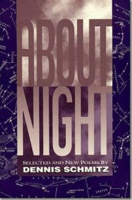 Title: About Night: Selected and New Poems, Author: Dennis Schmitz