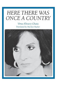 Title: Here There Was Once a Country, Author: Vénus Khoury-Ghata