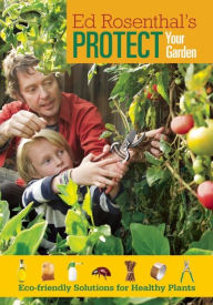 Title: Protect Your Garden: Eco-Friendly Solutions for Healthy Plants, Author: Ed Rosenthal