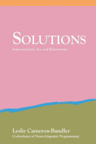 Title: Solutions: Practical and Effective Antidotes for Sexual and Relationship Problems, Author: Leslie Cameron Bandler