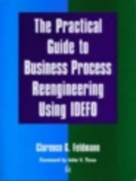 Title: Practical Guide to Business Process Reengineering Using Idef0, Author: Clarence G. Feldmann