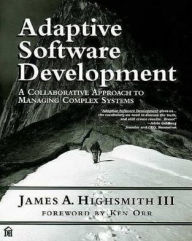 Title: Adaptive Software Development: A Collaborative Approach to Managing Complex Systems, Author: James A. Highsmith III