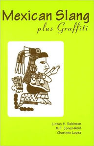 Title: Mexican Slang: Plus Graffiti, Author: M. F. Jones-Reid