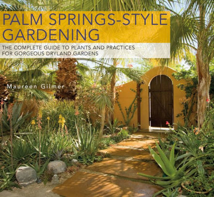 Palm Springs Style Gardening By Maureen Gilmer Paperback Barnes