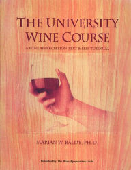 Title: The University Wine Course: A Wine Appreciation Text & Self Tutorial / Edition 2, Author: Marian W. Blady PhD