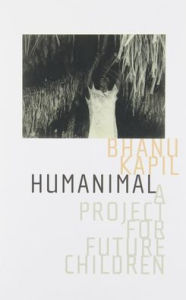 Title: Humanimal: A Project for Future Children, Author: Bhanu Kapil