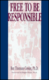 Title: Free to Be Responsible: How to Assume Response-Ability / Edition 1, Author: Ben Thomson Cowles