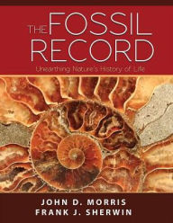 Title: The Fossil Record: Unearthing Nature's History of Life, Author: John Morris