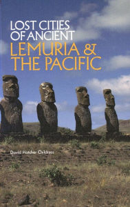 Title: Lost Cities of Ancient Lemuria and the Pacific, Author: David Hatcher Childress
