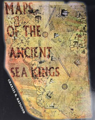 Title: Maps of the Ancient Sea Kings: Evidence of Advanced Civilization in the Ice Age, Author: Charles Hapgood