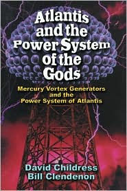 Title: Atlantis and the Power System of the Gods: Mercury Vortex Generators and the Power System of Atlantis, Author: David Hatcher Childress