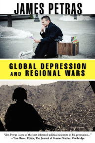 Title: Global Depression and Regional Wars, Author: James Petras