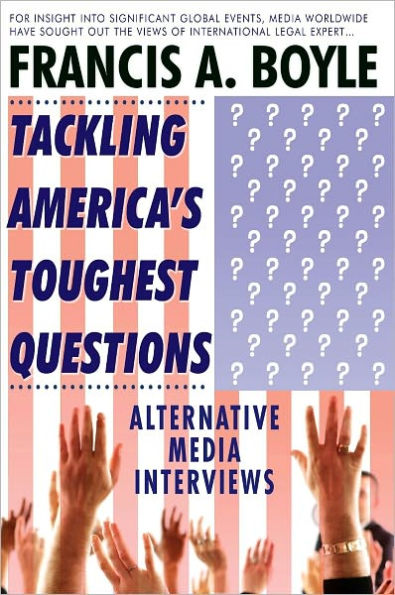 Tackling America's Toughest Questions: The Media Interviews Francis A. Boyle